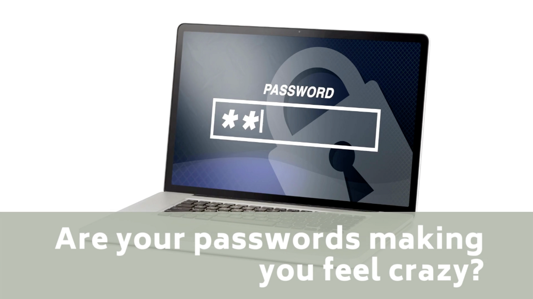 Passwords Make You Crazy
